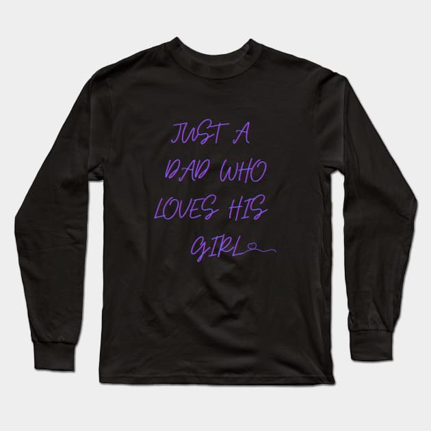 just a dad who loves his girl T-SHIRT Long Sleeve T-Shirt by KAMISAA